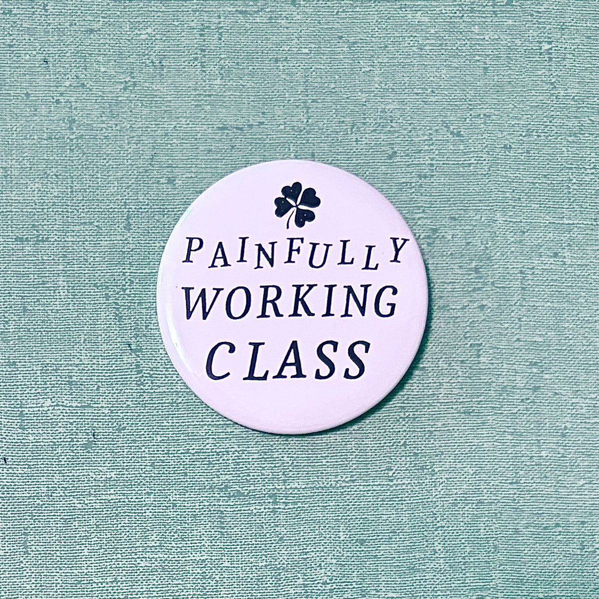 Painfully Working Class Pin