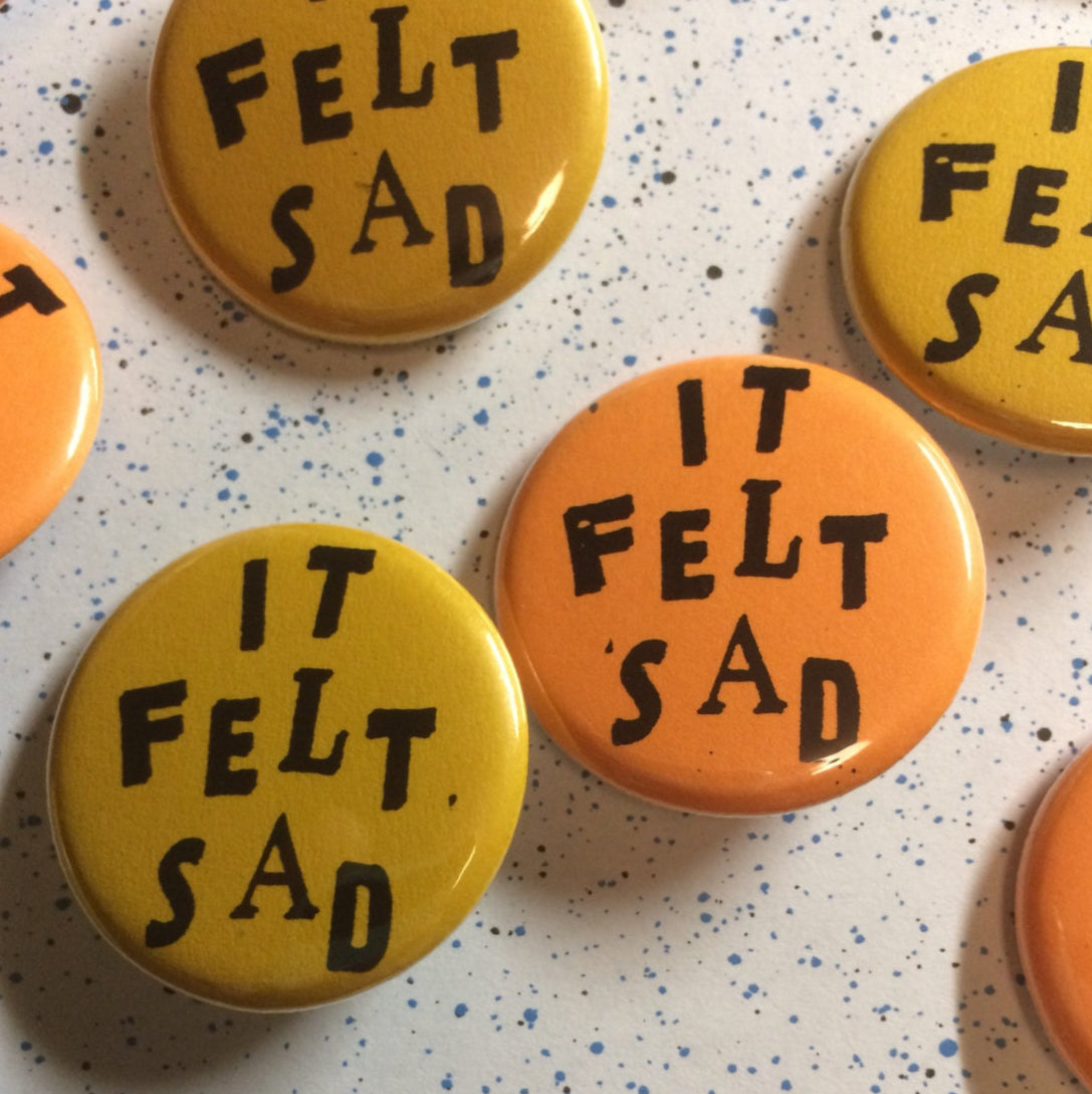It Felt Sad Pin