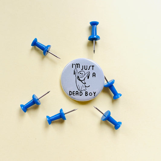 I'm Just a Dead Boy Pin