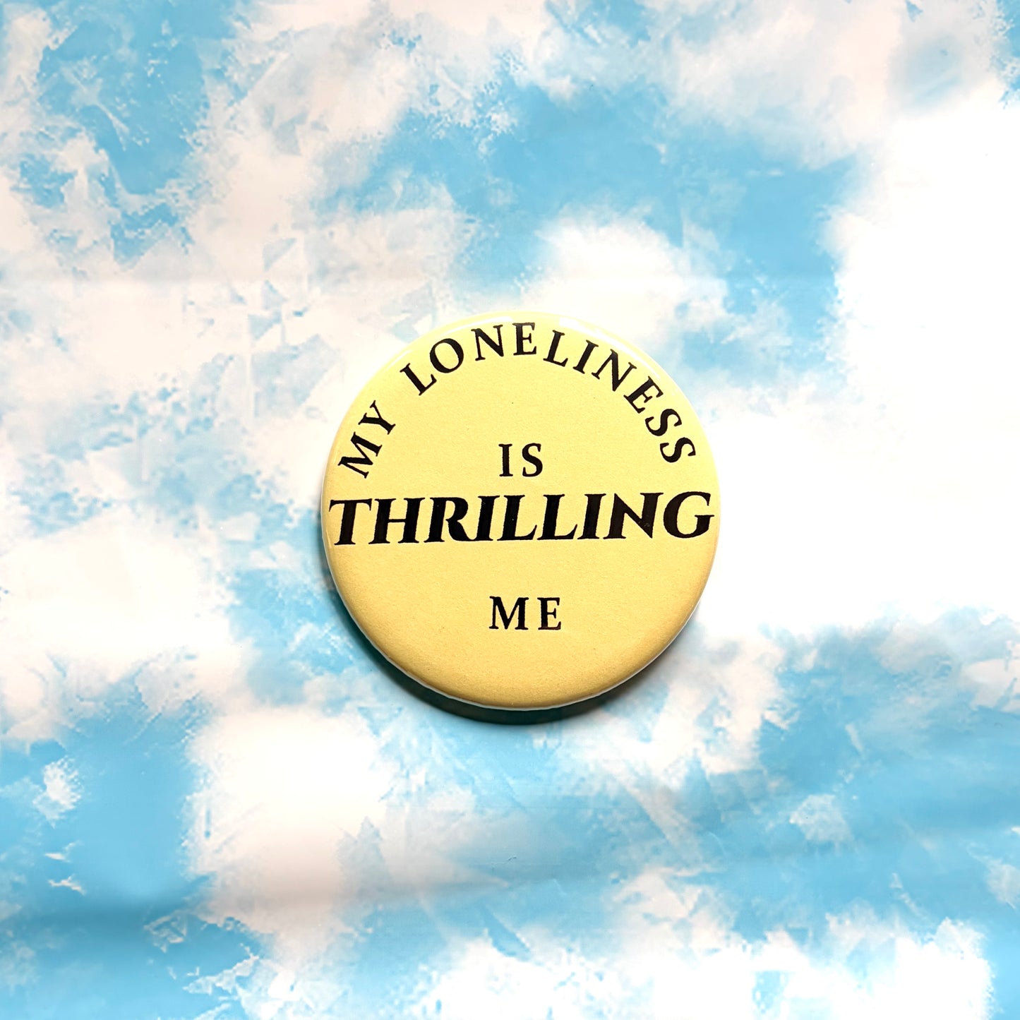 My Loneliness Is Thrilling Me Pin