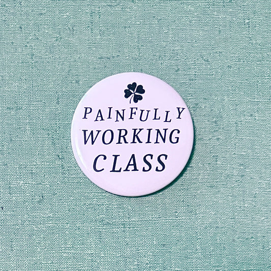 Painfully Working Class Pin