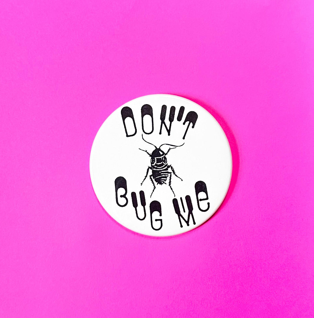 Don't Bug Me Giant Pin