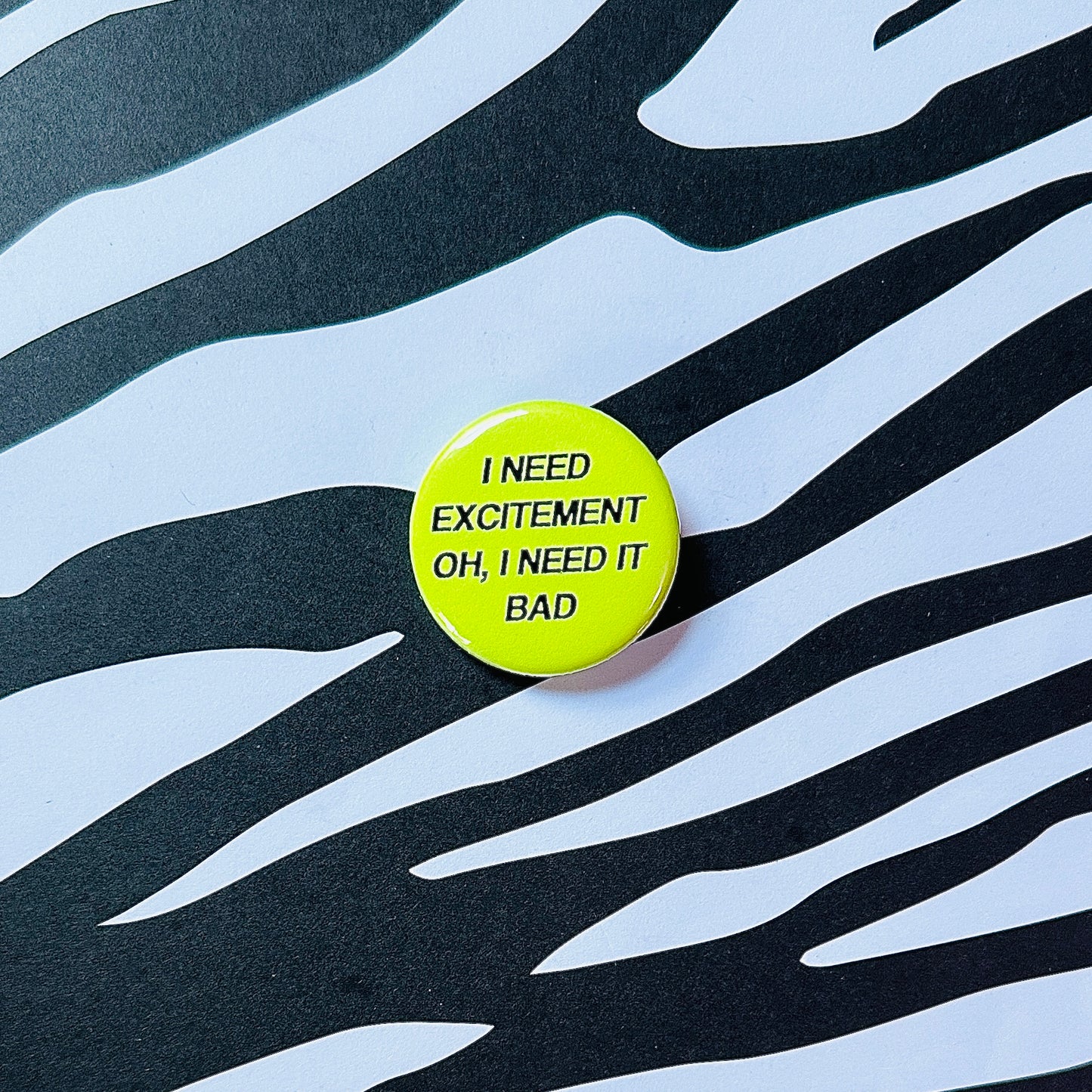 I Need Excitement Pin