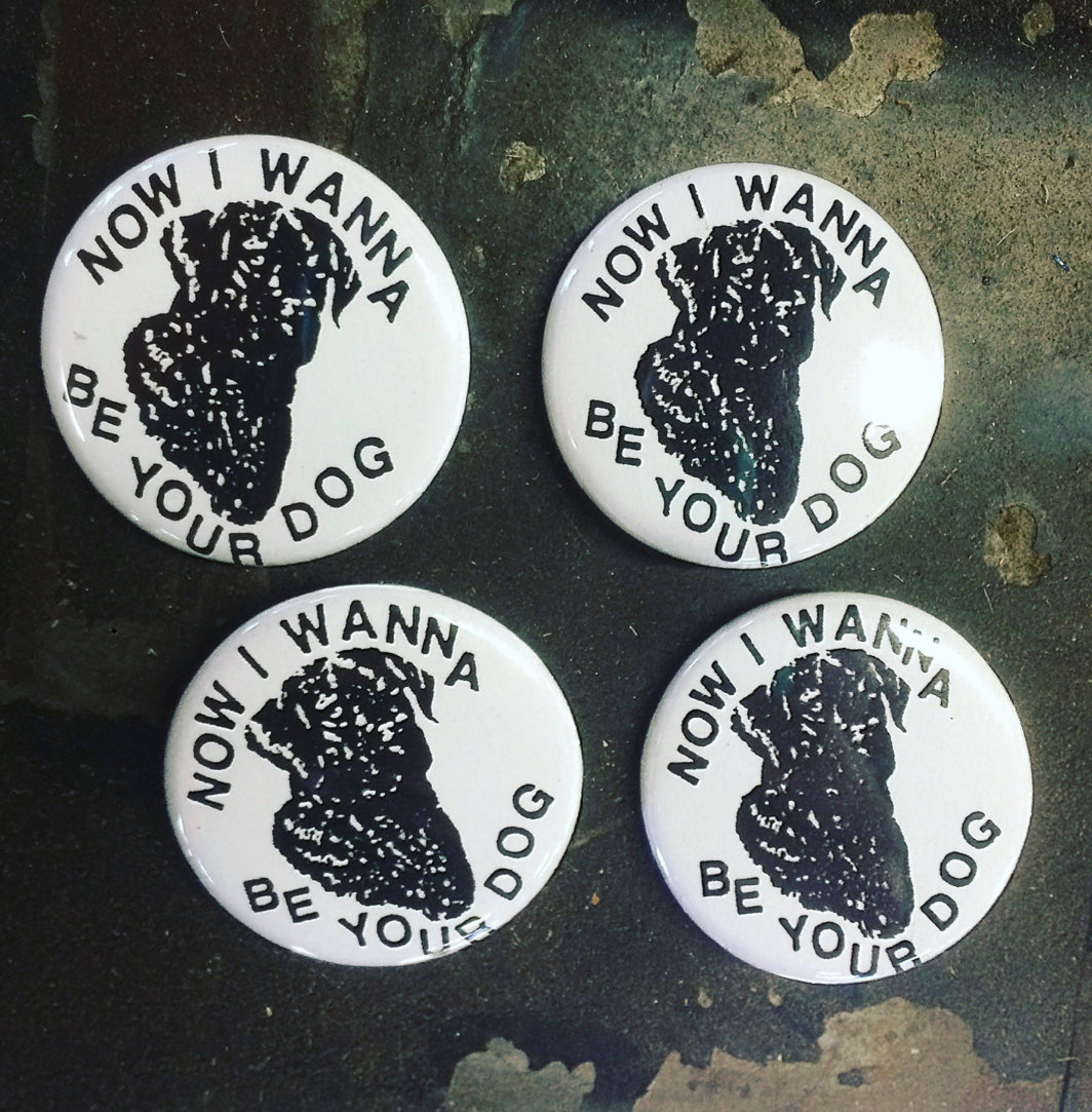 I Wanna Be Your Dog Pin