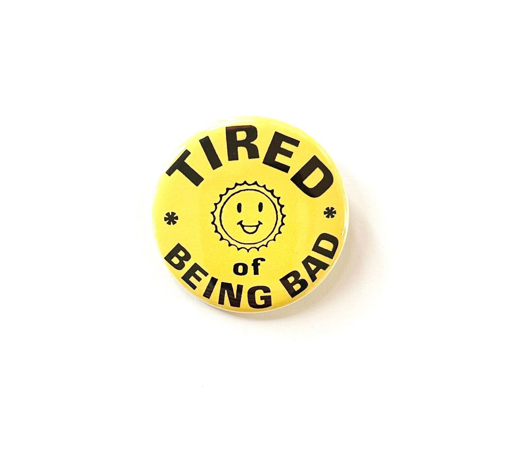 Tired of Being Bad Pin
