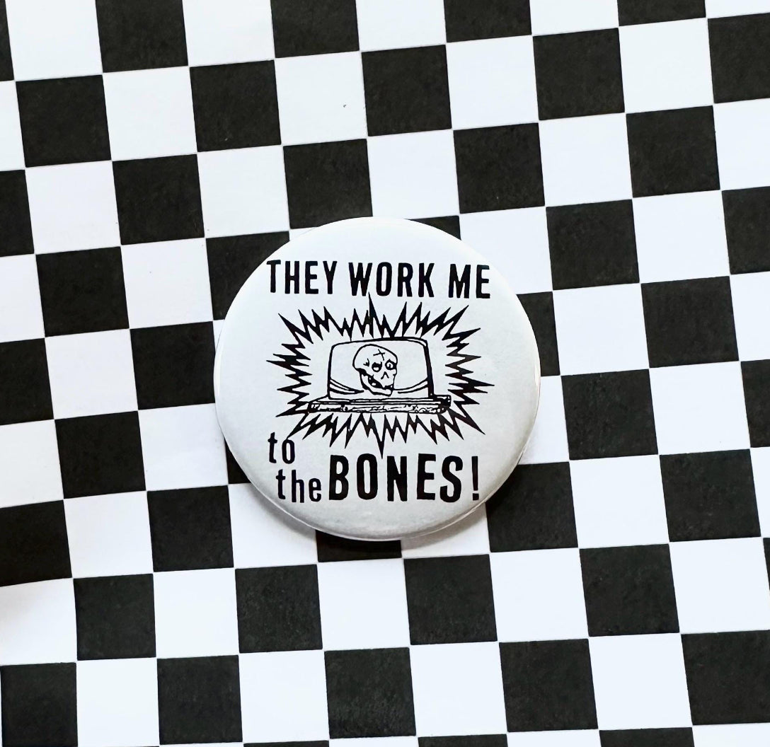 Work Me to the Bones Pin