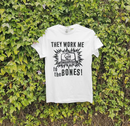 Work Me to the Bones Shirt