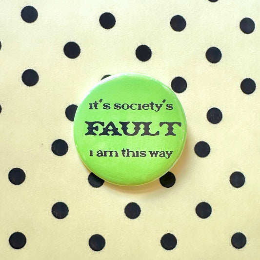 It's Society's Fault Pin