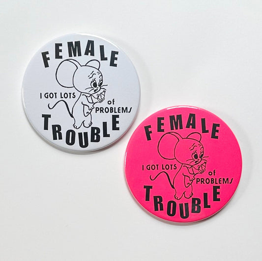 Female Trouble Giant Pin