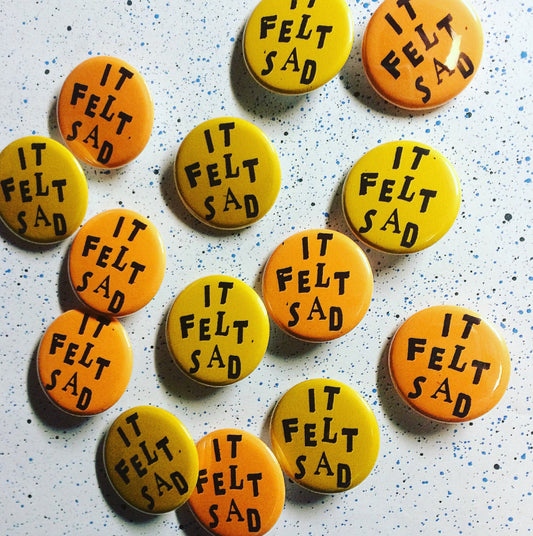 It Felt Sad Pin