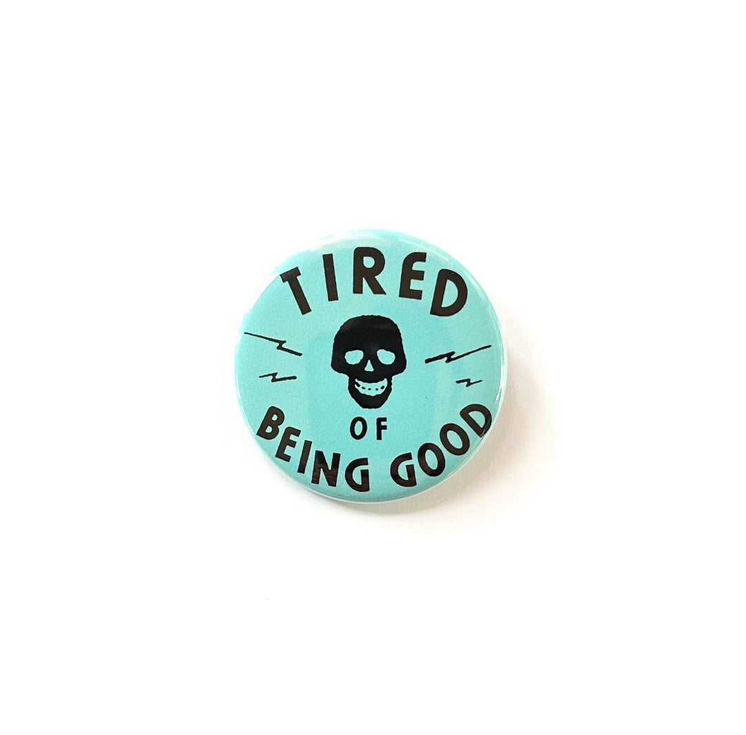Tired of Being Good Pin